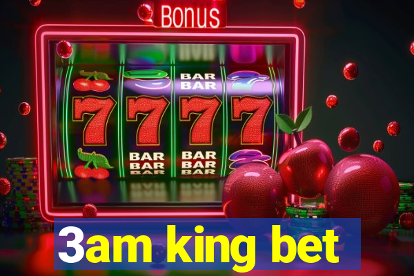 3am king bet